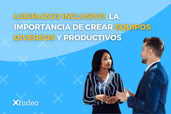 Liderazgo Inclusivo La Importancia De Crear Equipos Diversos Y