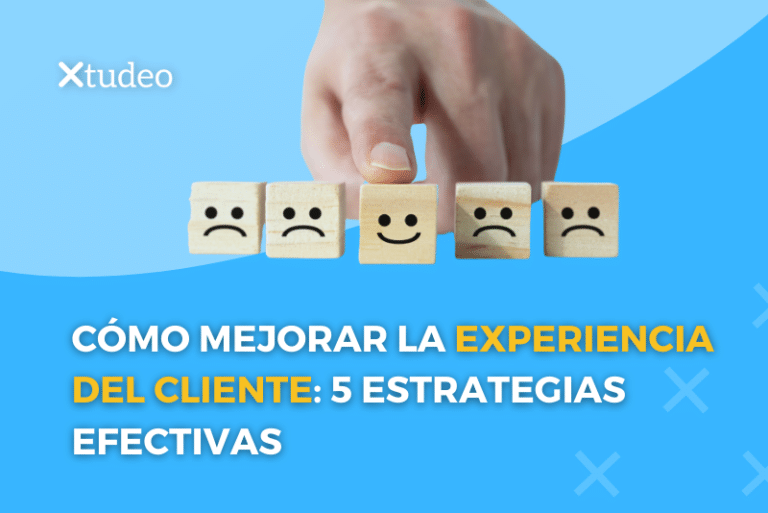 Customer Experience: 5 Estrategias Efectivas - Xtudeo