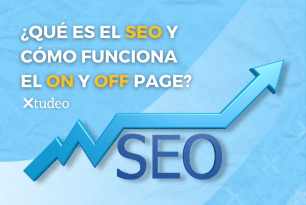 ¿Qué Es El SEO Y Cómo Funciona El On Y Off Page? - Xtudeo